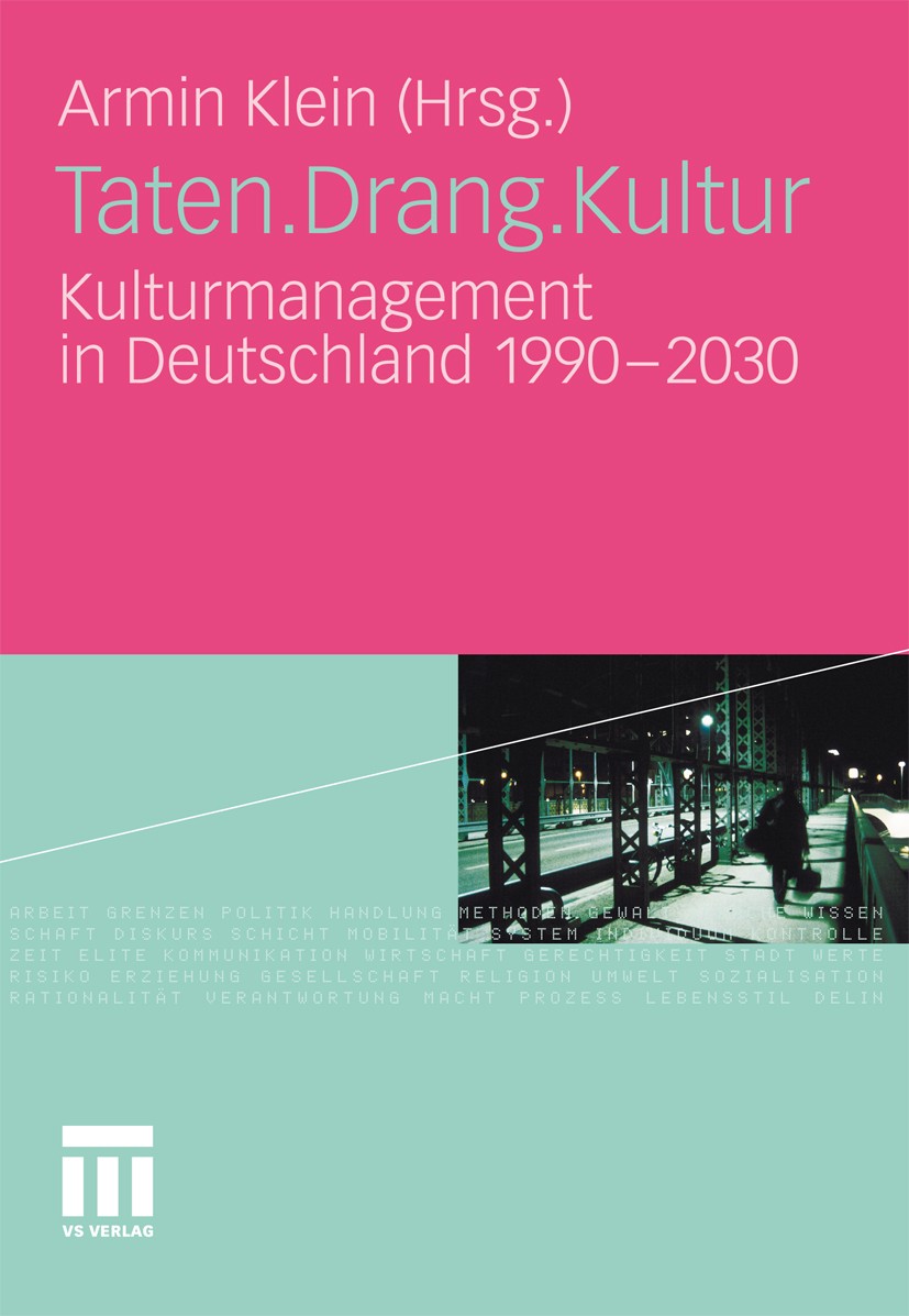 Titlebook: Taten.Drang.Kultur; Kulturmanagement in Armin Klein Book 2011 VS Verlag für Sozialwissenschaften | Springer Fachmedien Wiesbaden GmbH, Wie Titlebook: Taten.Drang.Kultur; Kulturmanagement in Armin Klein Book 2011 VS Verlag für Sozialwissenschaften | Springer Fachmedien Wiesbaden GmbH, Wie