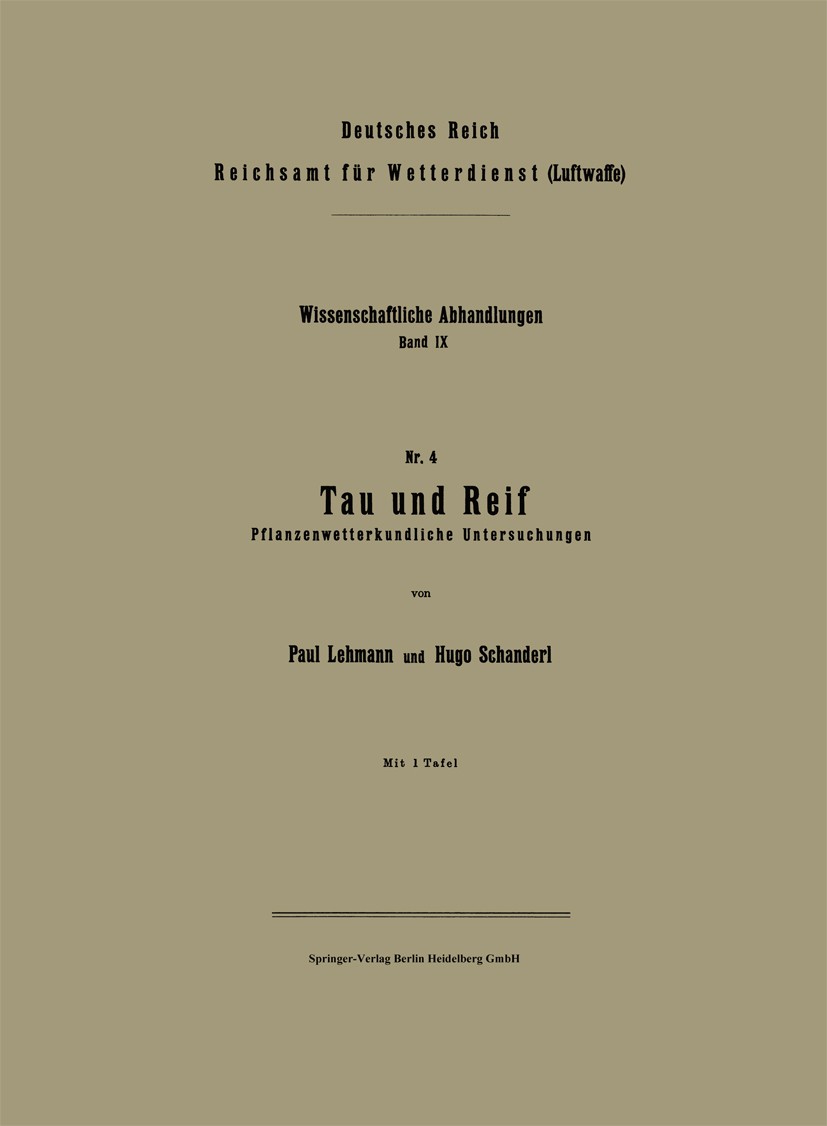 Titlebook: Tau und Reif; Pflanzenwetterkundli Paul Lehmann,Hugo Schanderl Book 1942 Springer-Verlag Berlin Heidelberg 1942 Arbeit.Atmosphäre.Aufmerksa Titlebook: Tau und Reif; Pflanzenwetterkundli Paul Lehmann,Hugo Schanderl Book 1942 Springer-Verlag Berlin Heidelberg 1942 Arbeit.Atmosphäre.Aufmerksa