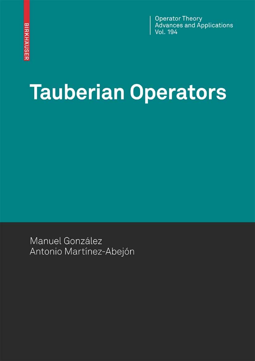 Titlebook: Tauberian Operators; Manuel González,Antonio Martínez-Abejón Book 2010 Birkhäuser Basel 2010 Banach space.Tauberian operator.algebra.facto Titlebook: Tauberian Operators; Manuel González,Antonio Martínez-Abejón Book 2010 Birkhäuser Basel 2010 Banach space.Tauberian operator.algebra.facto