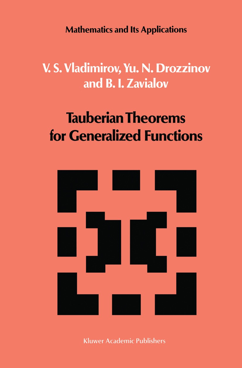 Titlebook: Tauberian Theorems for Generalized Functions; V. S. Vladimirov,Yu. N. Drozzinov,B. I. Zavialov Book 1988 Kluwer Academic Publishers 1988 F Titlebook: Tauberian Theorems for Generalized Functions; V. S. Vladimirov,Yu. N. Drozzinov,B. I. Zavialov Book 1988 Kluwer Academic Publishers 1988 F