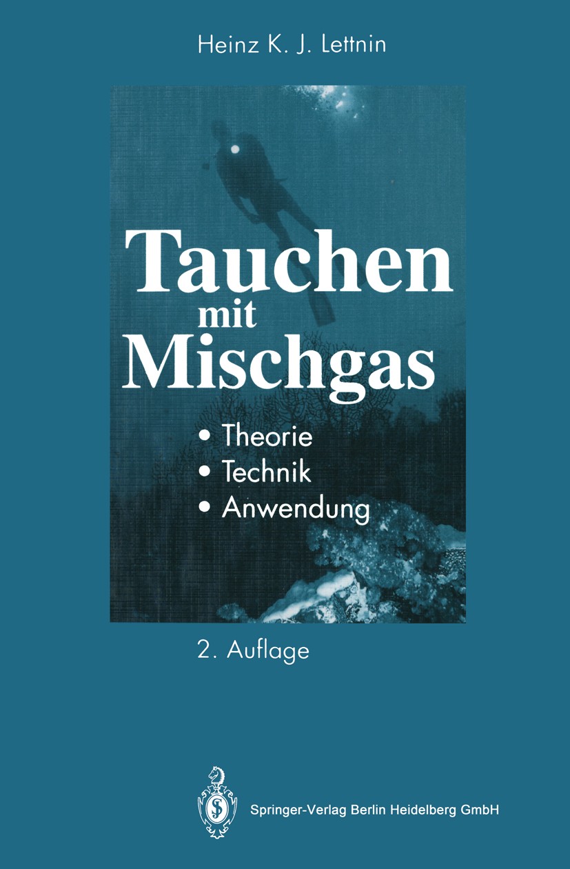 Titlebook: Tauchen mit Mischgas; Theorie, Technik, An Heinz K. J. Lettnin Book 19942nd edition Springer-Verlag Berlin Heidelberg 1994 Atemgase.Behandl Titlebook: Tauchen mit Mischgas; Theorie, Technik, An Heinz K. J. Lettnin Book 19942nd edition Springer-Verlag Berlin Heidelberg 1994 Atemgase.Behandl