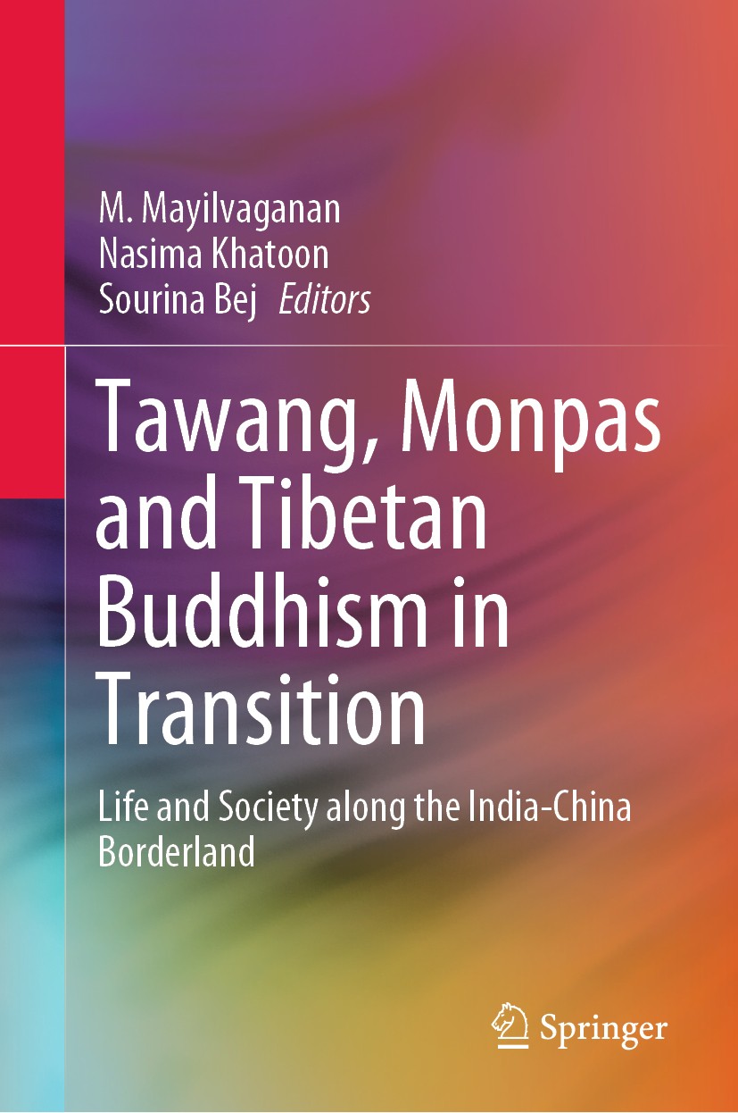 Titlebook: Tawang, Monpas and Tibetan Buddhism in Transition; Life and Society alo M. Mayilvaganan,Nasima Khatoon,Sourina Bej Book 2020 Springer Natur Titlebook: Tawang, Monpas and Tibetan Buddhism in Transition; Life and Society alo M. Mayilvaganan,Nasima Khatoon,Sourina Bej Book 2020 Springer Natur