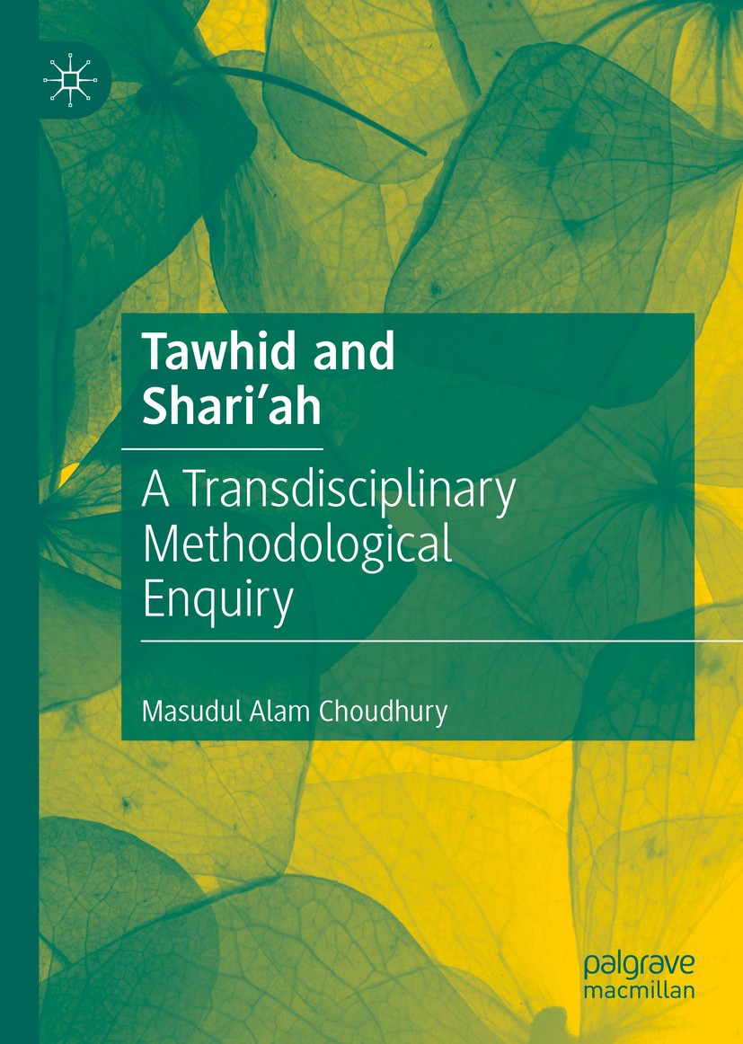 Titlebook: Tawhid and Shari‘ah; A Transdisciplinary Masudul Alam Choudhury Book 2020 The Editor(s) (if applicable) and The Author(s), under exclusive Titlebook: Tawhid and Shari‘ah; A Transdisciplinary Masudul Alam Choudhury Book 2020 The Editor(s) (if applicable) and The Author(s), under exclusive