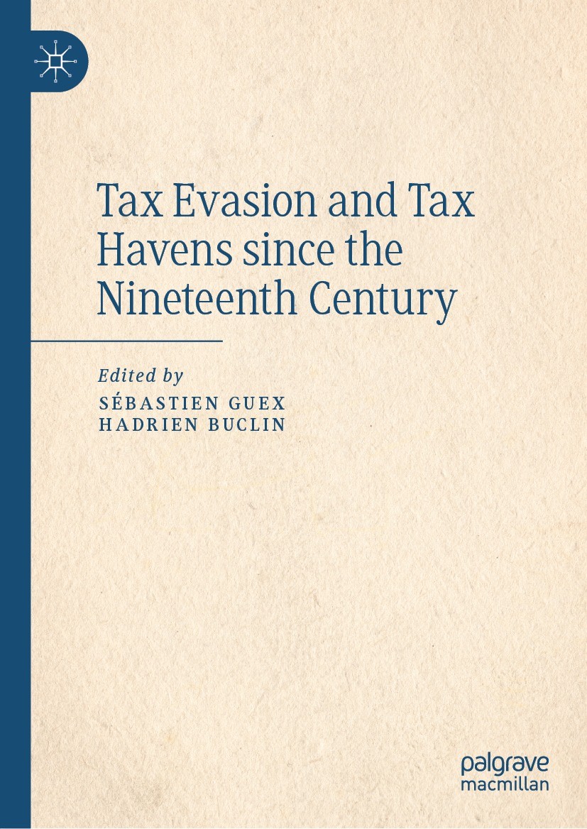 Titlebook: Tax Evasion and Tax Havens since the Nineteenth Century; Sébastien Guex,Hadrien Buclin Book 2023 The Editor(s) (if applicable) and The Aut Titlebook: Tax Evasion and Tax Havens since the Nineteenth Century; Sébastien Guex,Hadrien Buclin Book 2023 The Editor(s) (if applicable) and The Aut