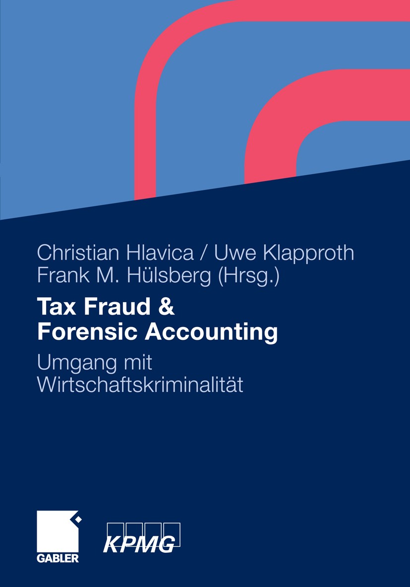 Titlebook: Tax Fraud & Forensic Accounting; Umgang mit Wirtschaf Christian Hlavica,Uwe Klapproth,Frank M. Hülsberg Book 20111st edition Gabler Verlag Titlebook: Tax Fraud & Forensic Accounting; Umgang mit Wirtschaf Christian Hlavica,Uwe Klapproth,Frank M. Hülsberg Book 20111st edition Gabler Verlag