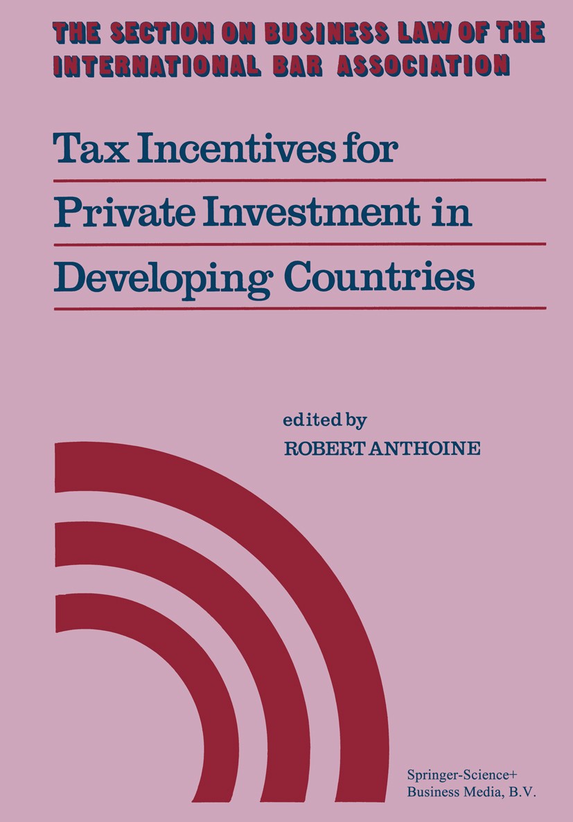 Titlebook: Tax Incentives for Private Investment in Developing Countries; Robert Anthoine (Partner of Winthrop, Stimson, Put Book 1979 Springer Scien Titlebook: Tax Incentives for Private Investment in Developing Countries; Robert Anthoine (Partner of Winthrop, Stimson, Put Book 1979 Springer Scien