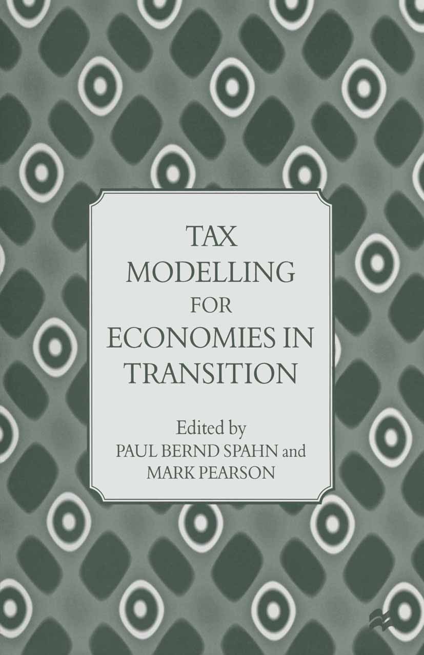 Titlebook: Tax Modelling for Economies in Transition; Paul Bernd Spahn (Professor of Public Finance),Mar Book 1998 Palgrave Macmillan, a division of Titlebook: Tax Modelling for Economies in Transition; Paul Bernd Spahn (Professor of Public Finance),Mar Book 1998 Palgrave Macmillan, a division of