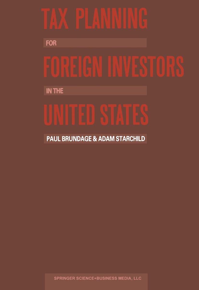 Titlebook: Tax Planning for Foreign Investors in the United States; Paul Brundage,Adam Starchild Book 1983 Springer Science+Business Media New York 1 Titlebook: Tax Planning for Foreign Investors in the United States; Paul Brundage,Adam Starchild Book 1983 Springer Science+Business Media New York 1