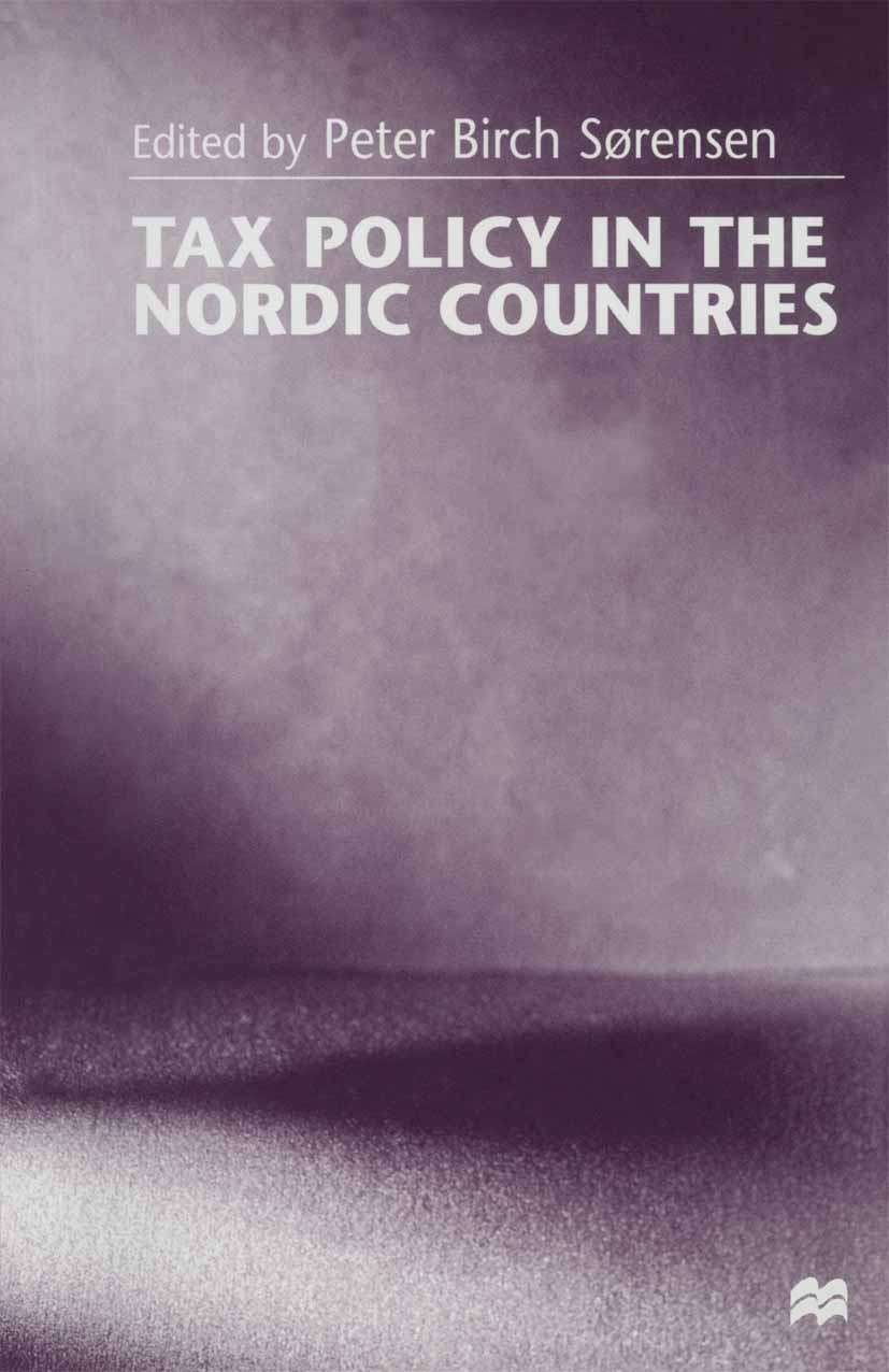 Titlebook: Tax Policy in the Nordic Countries; Peter Birch Sørensen (Professor of Economics) Book 1998 Palgrave Macmillan, a division of Macmillan Pu Titlebook: Tax Policy in the Nordic Countries; Peter Birch Sørensen (Professor of Economics) Book 1998 Palgrave Macmillan, a division of Macmillan Pu