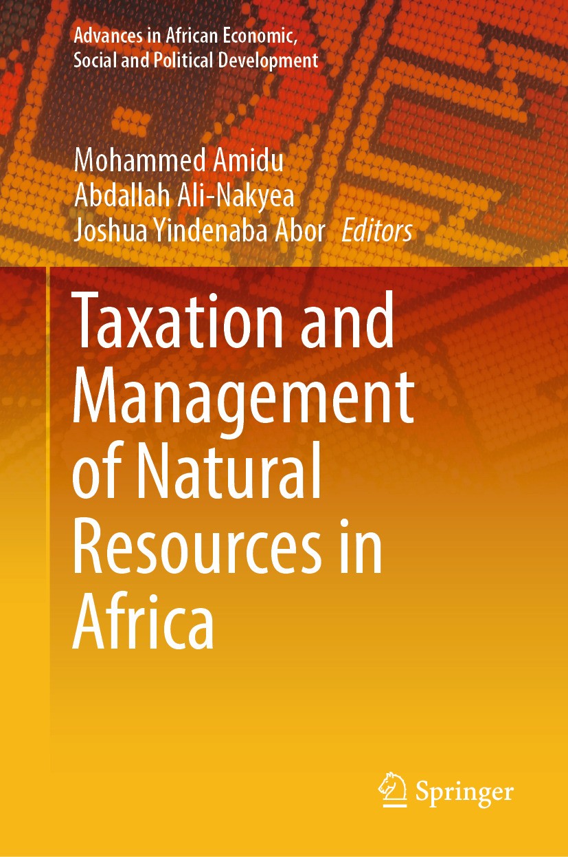 Titlebook: Taxation and Management of Natural Resources in Africa; Mohammed Amidu,Abdallah Ali-Nakyea,Joshua Yindenab Book 2024 The Editor(s) (if app Titlebook: Taxation and Management of Natural Resources in Africa; Mohammed Amidu,Abdallah Ali-Nakyea,Joshua Yindenab Book 2024 The Editor(s) (if app
