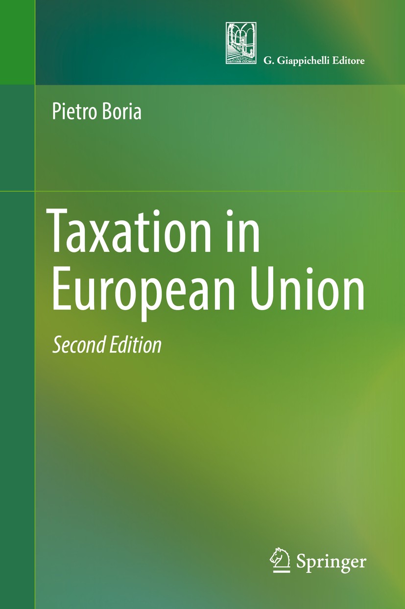 Titlebook: Taxation in European Union; Pietro Boria Textbook 2017Latest edition Springer International Publishing Switzerland and G. Giappichelli Edi Titlebook: Taxation in European Union; Pietro Boria Textbook 2017Latest edition Springer International Publishing Switzerland and G. Giappichelli Edi