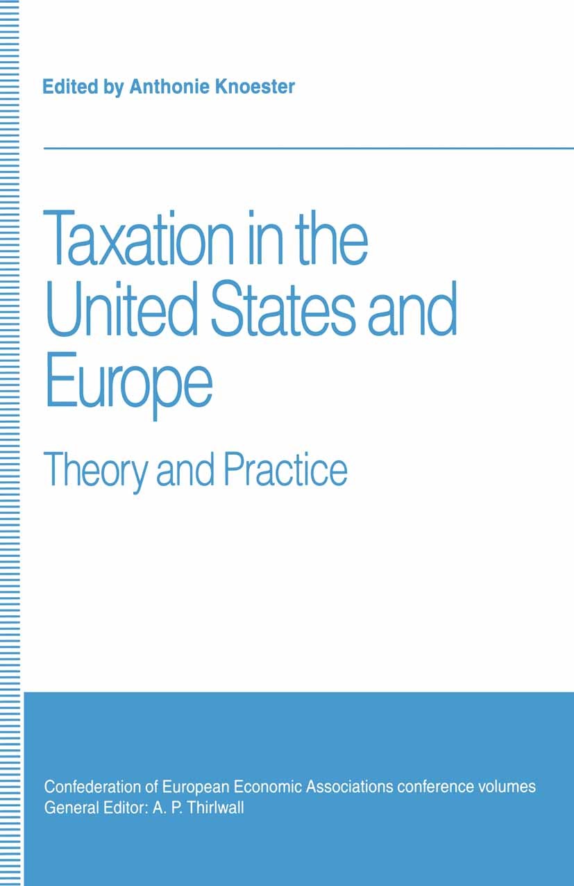 Titlebook: Taxation in the United States and Europe; Theory and Practice Anthonie Knoester (Professor of Economics, Profess Book 1993 Palgrave Macmill Titlebook: Taxation in the United States and Europe; Theory and Practice Anthonie Knoester (Professor of Economics, Profess Book 1993 Palgrave Macmill