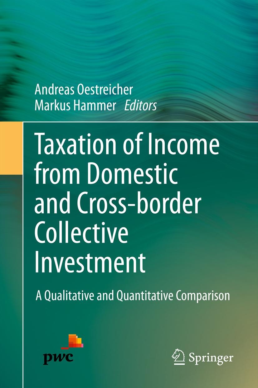 Titlebook: Taxation of Income from Domestic and Cross-border Collective Investment; A Qualitative and Qu Andreas Oestreicher,Markus Hammer Book 2014 S Titlebook: Taxation of Income from Domestic and Cross-border Collective Investment; A Qualitative and Qu Andreas Oestreicher,Markus Hammer Book 2014 S