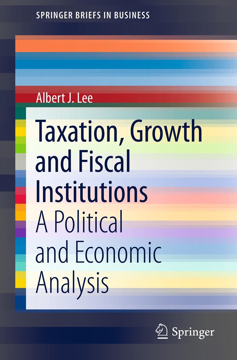 Titlebook: Taxation, Growth and Fiscal Institutions; A Political and Econ Albert J. Lee Book 2012 The Author 2012 Dynamic games.Economic growth.Econom Titlebook: Taxation, Growth and Fiscal Institutions; A Political and Econ Albert J. Lee Book 2012 The Author 2012 Dynamic games.Economic growth.Econom