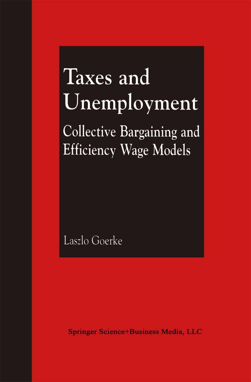 Titlebook: Taxes and Unemployment; Collective Bargainin Laszlo Goerke Book 2002 Springer Science+Business Media New York 2002 Bundesangestelltentarifv Titlebook: Taxes and Unemployment; Collective Bargainin Laszlo Goerke Book 2002 Springer Science+Business Media New York 2002 Bundesangestelltentarifv
