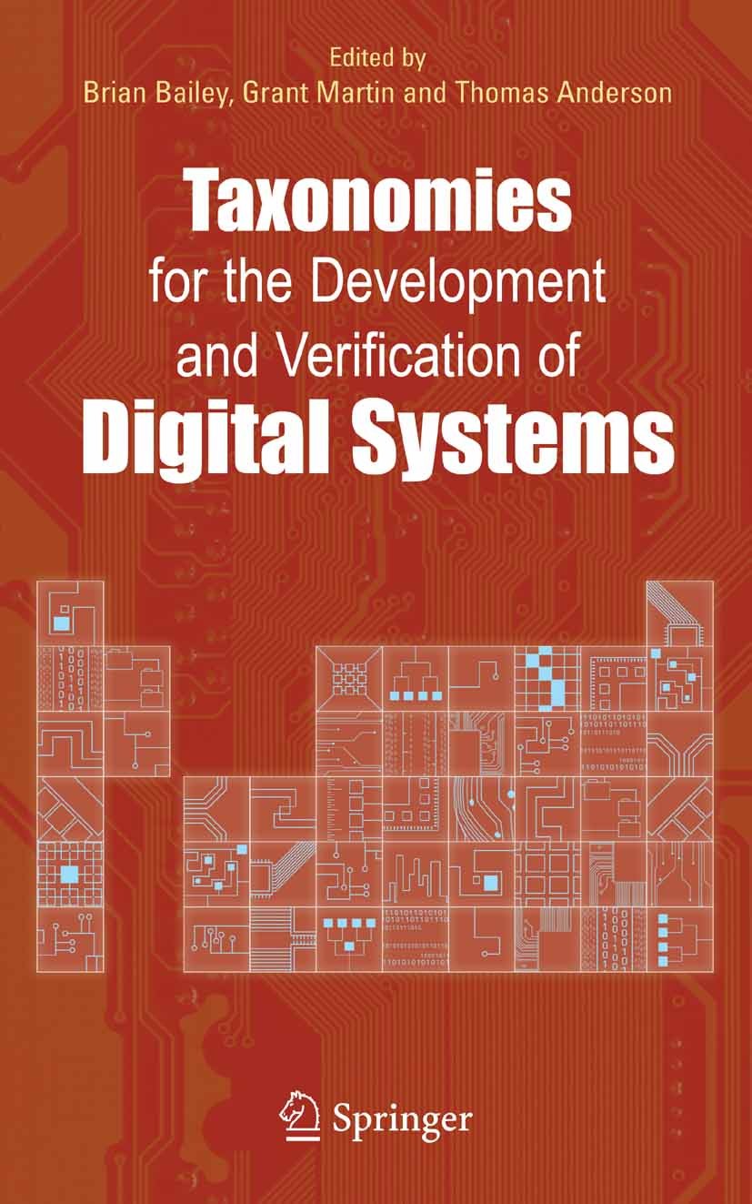 Titlebook: Taxonomies for the Development and Verification of Digital Systems; Brian Bailey,Grant Martin,Thomas Anderson Book 2005 Springer-Verlag US Titlebook: Taxonomies for the Development and Verification of Digital Systems; Brian Bailey,Grant Martin,Thomas Anderson Book 2005 Springer-Verlag US