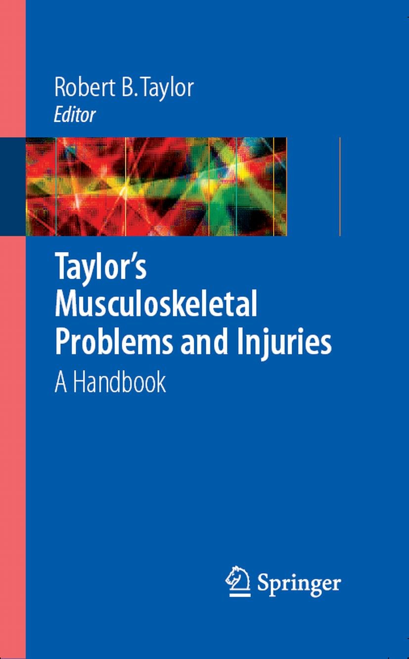 Titlebook: Taylor‘s Musculoskeletal Problems and Injuries; A Handbook Robert B. Taylor (Professor Emeritus),Alan K. Davi Book 2006 Springer-Verlag New Titlebook: Taylor‘s Musculoskeletal Problems and Injuries; A Handbook Robert B. Taylor (Professor Emeritus),Alan K. Davi Book 2006 Springer-Verlag New