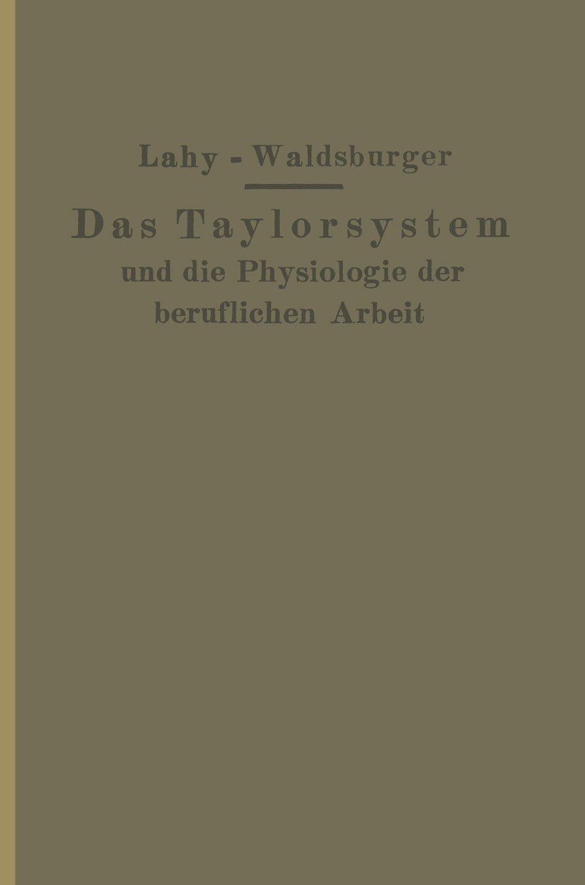 Titlebook: Taylorsystem und Physiologie der beruflichen Arbeit; J. M. Lahy Book 1923 Verlag von Julius Springer 1923 Bewegung.Beziehungen.Entwicklung Titlebook: Taylorsystem und Physiologie der beruflichen Arbeit; J. M. Lahy Book 1923 Verlag von Julius Springer 1923 Bewegung.Beziehungen.Entwicklung