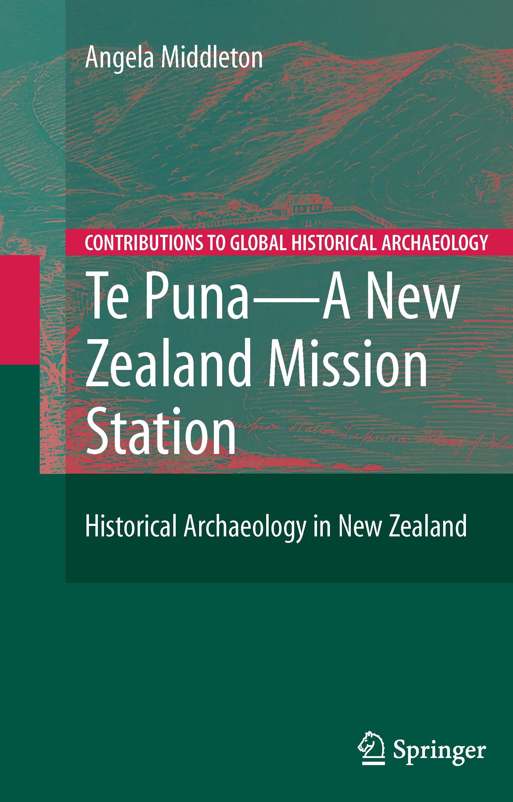 Titlebook: Te Puna - A New Zealand Mission Station; Historical Archaeolo Angela Middleton Textbook 2008 Springer-Verlag New York 2008 Colonisation.Col Titlebook: Te Puna - A New Zealand Mission Station; Historical Archaeolo Angela Middleton Textbook 2008 Springer-Verlag New York 2008 Colonisation.Col