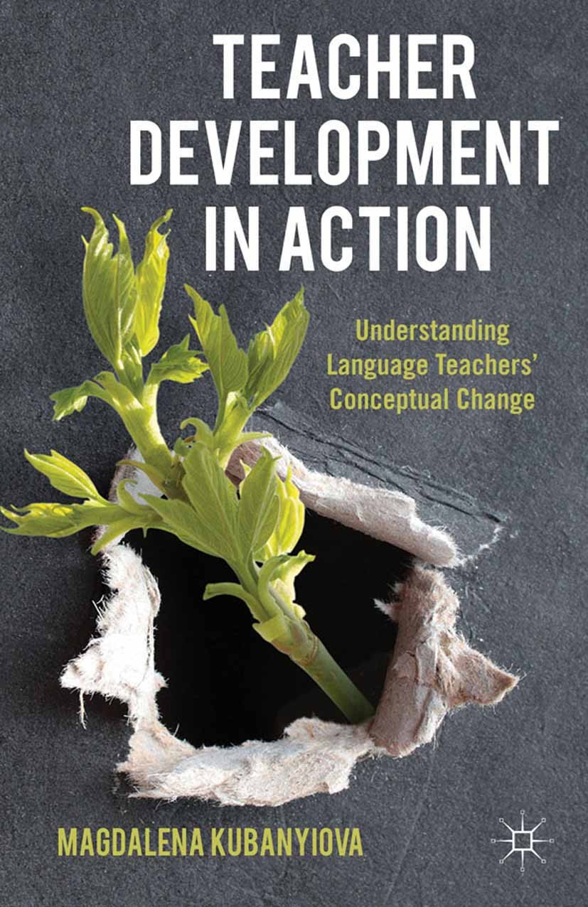 Titlebook: Teacher Development in Action; Understanding Langua Magdalena Kubanyiova Book 2012 Palgrave Macmillan, a division of Macmillan Publishers L Titlebook: Teacher Development in Action; Understanding Langua Magdalena Kubanyiova Book 2012 Palgrave Macmillan, a division of Macmillan Publishers L