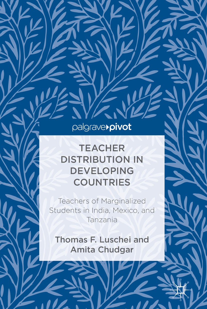 Titlebook: Teacher Distribution in Developing Countries; Teachers of Marginal Thomas F.‘Luschei,Amita Chudgar Book 2017 The Editor(s) (if applicable) Titlebook: Teacher Distribution in Developing Countries; Teachers of Marginal Thomas F.‘Luschei,Amita Chudgar Book 2017 The Editor(s) (if applicable)