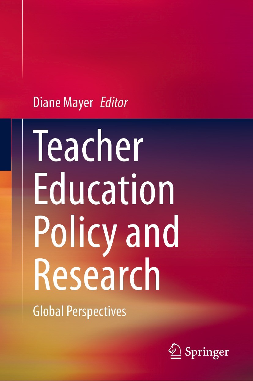 Titlebook: Teacher Education Policy and Research; Global Perspectives Diane Mayer Book 2021 The Editor(s) (if applicable) and The Author(s), under exc Titlebook: Teacher Education Policy and Research; Global Perspectives Diane Mayer Book 2021 The Editor(s) (if applicable) and The Author(s), under exc