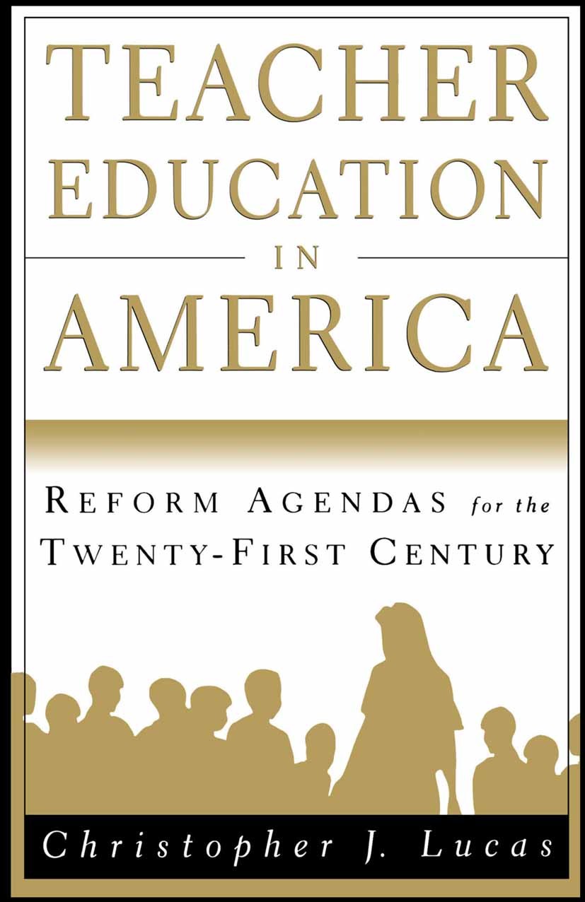 Titlebook: Teacher Education in America; Reform Agendas for t Christopher J. Lucas Book 1999 Palgrave Macmillan, a division of Nature America Inc. 199 Titlebook: Teacher Education in America; Reform Agendas for t Christopher J. Lucas Book 1999 Palgrave Macmillan, a division of Nature America Inc. 199