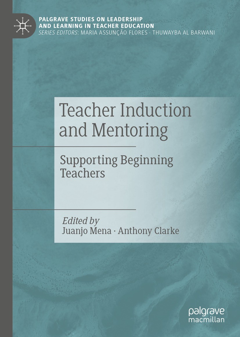 Titlebook: Teacher Induction and Mentoring; Supporting Beginning Juanjo Mena,Anthony Clarke Book 2021 The Editor(s) (if applicable) and The Author(s), Titlebook: Teacher Induction and Mentoring; Supporting Beginning Juanjo Mena,Anthony Clarke Book 2021 The Editor(s) (if applicable) and The Author(s),