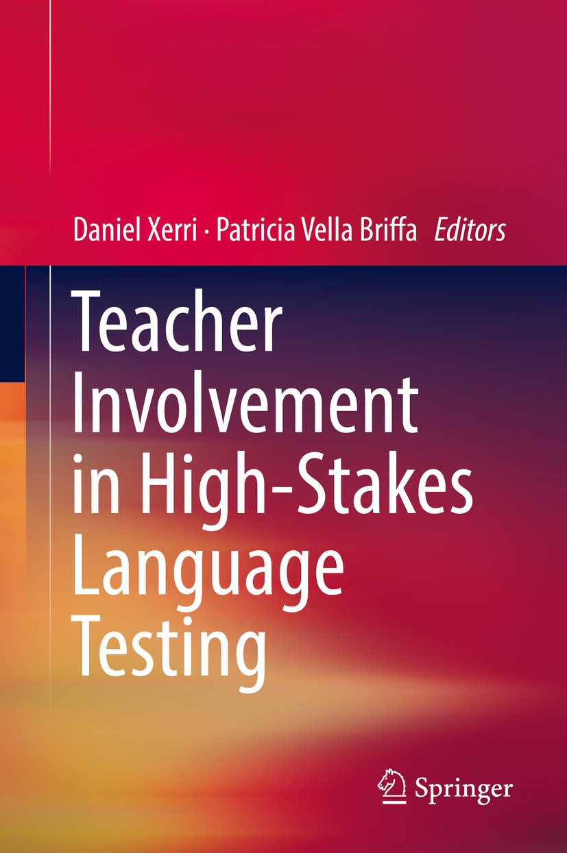 Titlebook: Teacher Involvement in High-Stakes Language Testing; Daniel Xerri,Patricia Vella Briffa Book 2018 Springer International Publishing AG, pa Titlebook: Teacher Involvement in High-Stakes Language Testing; Daniel Xerri,Patricia Vella Briffa Book 2018 Springer International Publishing AG, pa