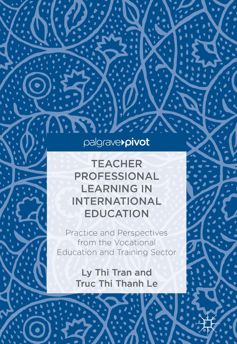 Titlebook: Teacher Professional Learning in International Education; Practice and Perspec Ly Thi Tran,Truc Thi Thanh Le Book 2018 The Editor(s) (if ap Titlebook: Teacher Professional Learning in International Education; Practice and Perspec Ly Thi Tran,Truc Thi Thanh Le Book 2018 The Editor(s) (if ap
