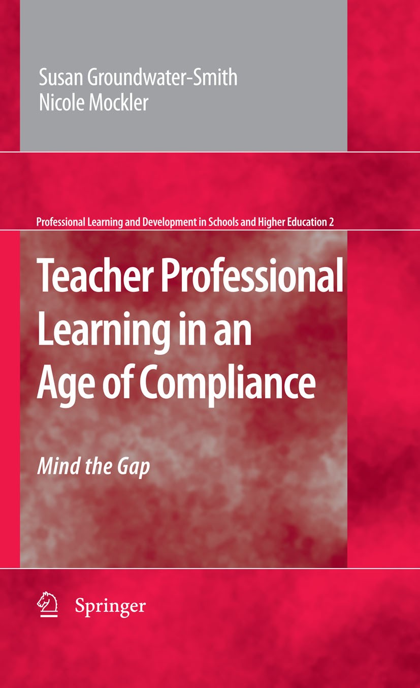 Titlebook: Teacher Professional Learning in an Age of Compliance; Mind the Gap Nicole Mockler,Susan‘Groundwater-Smith Book 2009 Springer Science+Busin Titlebook: Teacher Professional Learning in an Age of Compliance; Mind the Gap Nicole Mockler,Susan‘Groundwater-Smith Book 2009 Springer Science+Busin