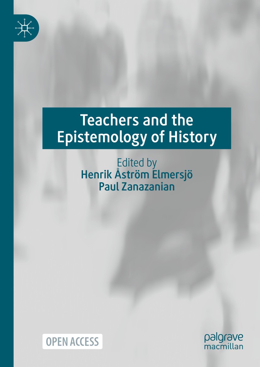 Titlebook: Teachers and the Epistemology of History; . Henrik Åström Elmersjö,Paul Zanazanian Book‘‘‘‘‘‘‘‘ 2024 The Editor(s) (if applicable) and The Titlebook: Teachers and the Epistemology of History; . Henrik Åström Elmersjö,Paul Zanazanian Book‘‘‘‘‘‘‘‘ 2024 The Editor(s) (if applicable) and The