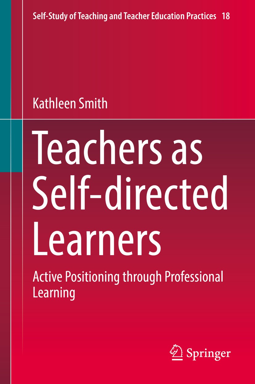 Titlebook: Teachers as Self-directed Learners; Active Positioning t Kathleen Smith Book 2017 Springer Nature Singapore Pte Ltd. 2017 in-service teache Titlebook: Teachers as Self-directed Learners; Active Positioning t Kathleen Smith Book 2017 Springer Nature Singapore Pte Ltd. 2017 in-service teache