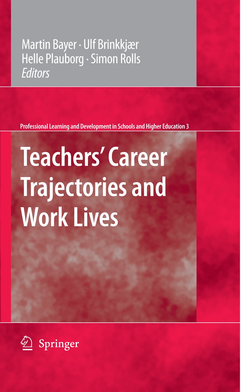 Titlebook: Teachers‘ Career Trajectories and Work Lives; Martin Bayer,Ulf Brinkkjær,Simon Rolls Book 2009 Springer Science+Business Media B.V. 2009 C Titlebook: Teachers‘ Career Trajectories and Work Lives; Martin Bayer,Ulf Brinkkjær,Simon Rolls Book 2009 Springer Science+Business Media B.V. 2009 C
