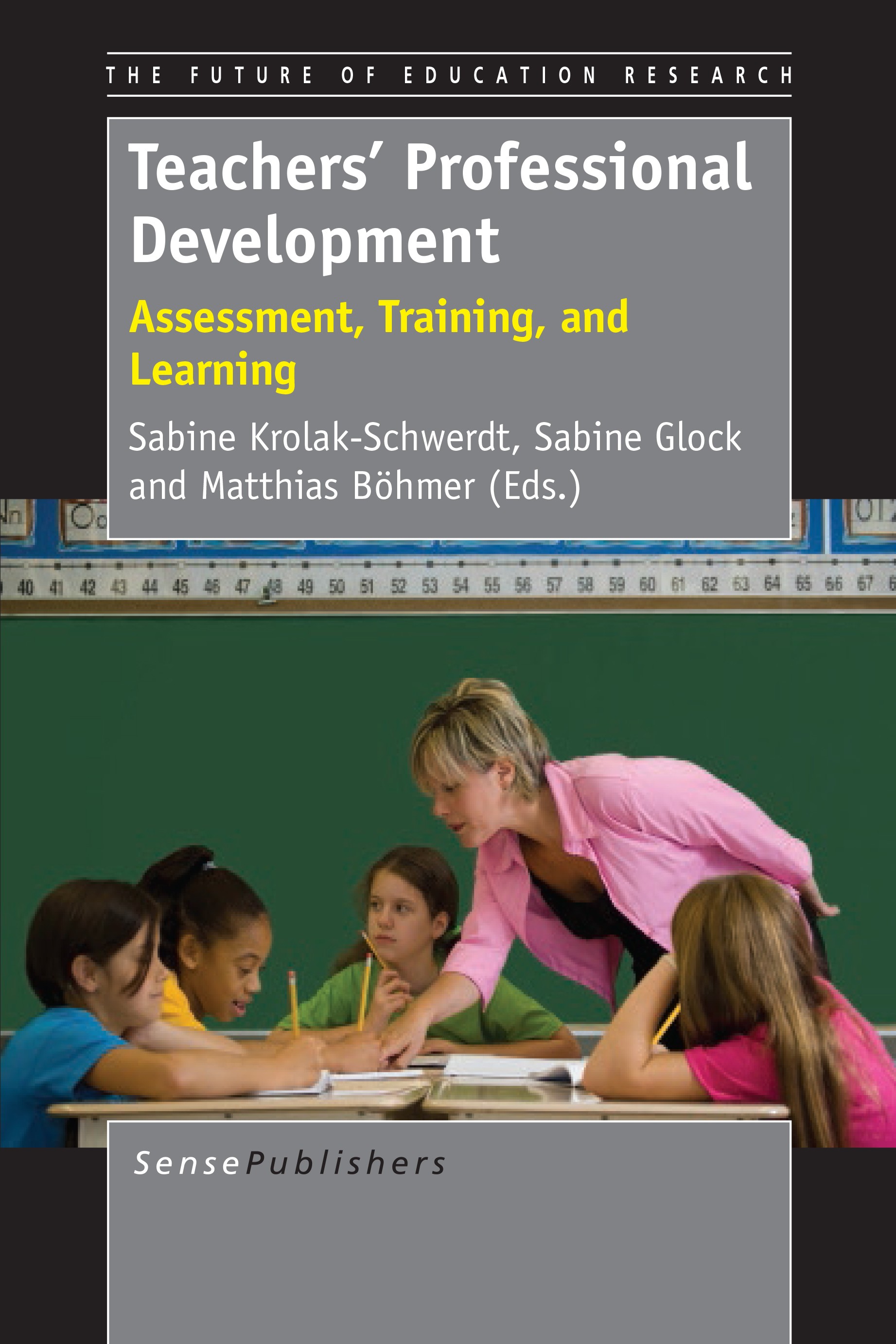 Titlebook: Teacher‘s Professional Development; Assessment, Training Sabine Krolak-Schwerdt,Sabine Glock,Matthias Böhme Book 2014 SensePublishers-Rotte Titlebook: Teacher‘s Professional Development; Assessment, Training Sabine Krolak-Schwerdt,Sabine Glock,Matthias Böhme Book 2014 SensePublishers-Rotte