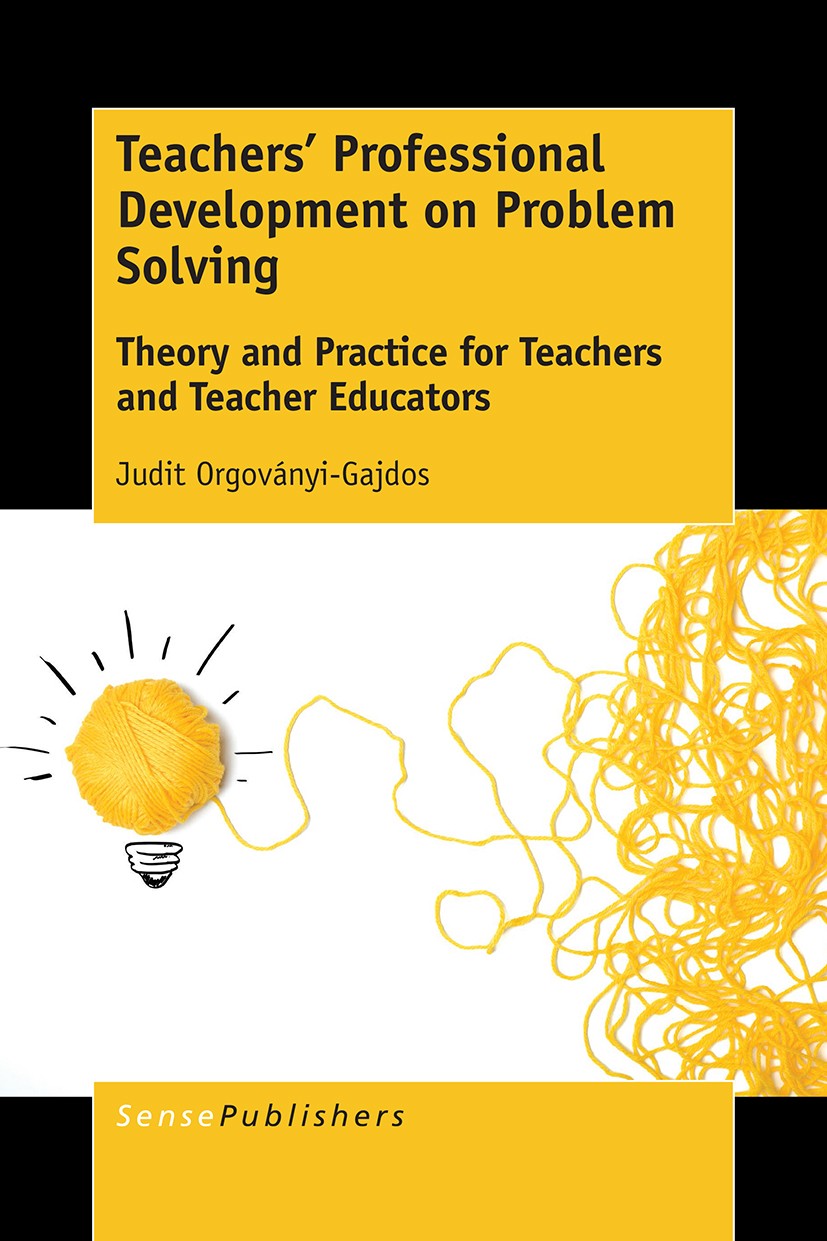 Titlebook: Teachers’ Professional Development on Problem Solving; Theory and Practice Judit Orgoványi-Gajdos Book 2016 SensePublishers-Rotterdam, The Titlebook: Teachers’ Professional Development on Problem Solving; Theory and Practice Judit Orgoványi-Gajdos Book 2016 SensePublishers-Rotterdam, The