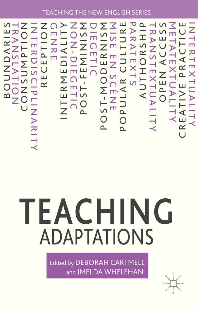 Titlebook: Teaching Adaptations; Deborah Cartmell (Professor of English),Imelda Whe Book 2014 Palgrave Macmillan, a division of Macmillan Publishers Titlebook: Teaching Adaptations; Deborah Cartmell (Professor of English),Imelda Whe Book 2014 Palgrave Macmillan, a division of Macmillan Publishers