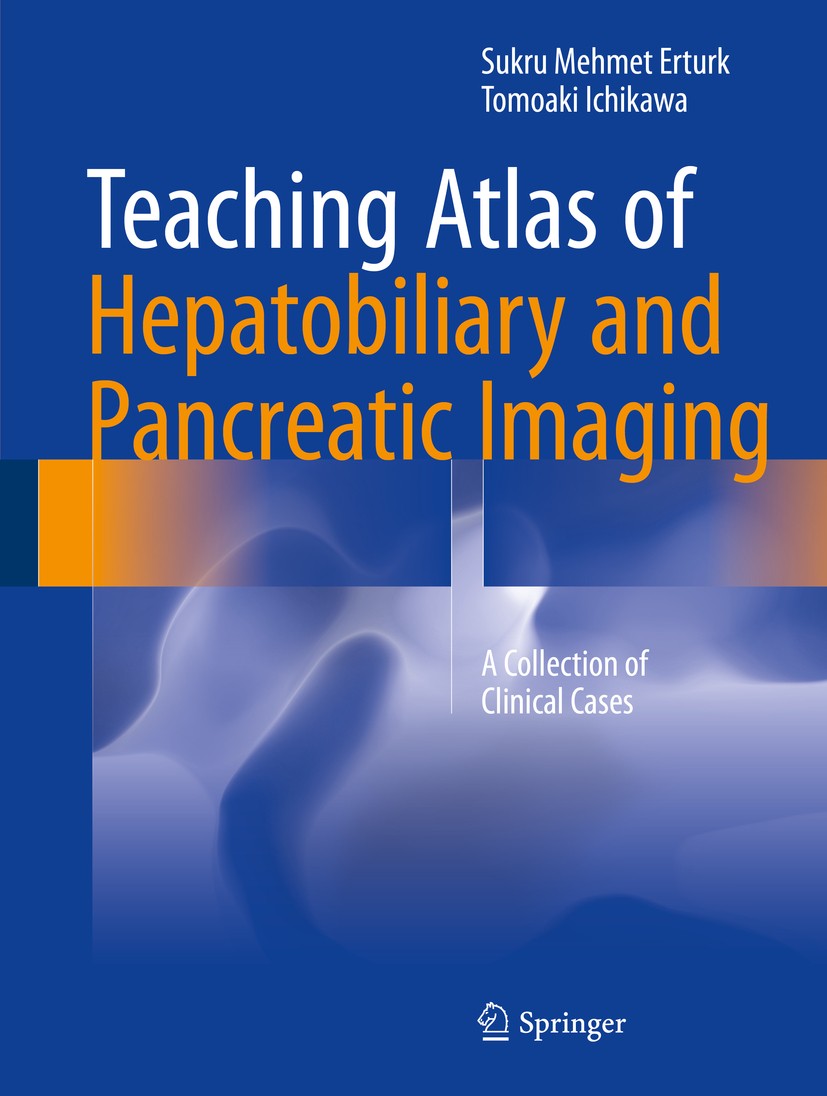 Titlebook: Teaching Atlas of Hepatobiliary and Pancreatic Imaging; A Collection of Clin Sukru Mehmet Erturk,Tomoaki Ichikawa Book 2016 Springer Intern Titlebook: Teaching Atlas of Hepatobiliary and Pancreatic Imaging; A Collection of Clin Sukru Mehmet Erturk,Tomoaki Ichikawa Book 2016 Springer Intern