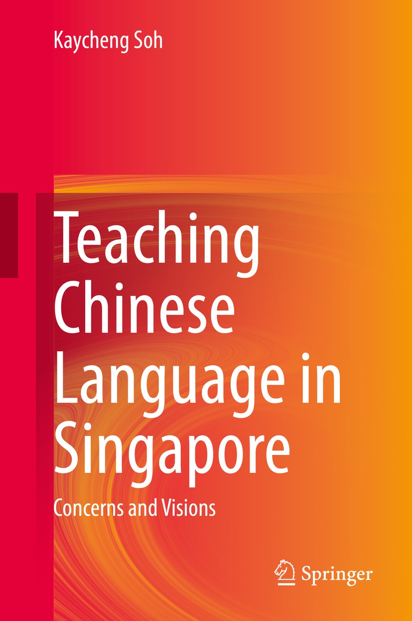 Titlebook: Teaching Chinese Language in Singapore; Concerns and Visions Kaycheng Soh Book 2020 Springer Nature Singapore Pte Ltd. 2020 Teaching of Chi Titlebook: Teaching Chinese Language in Singapore; Concerns and Visions Kaycheng Soh Book 2020 Springer Nature Singapore Pte Ltd. 2020 Teaching of Chi