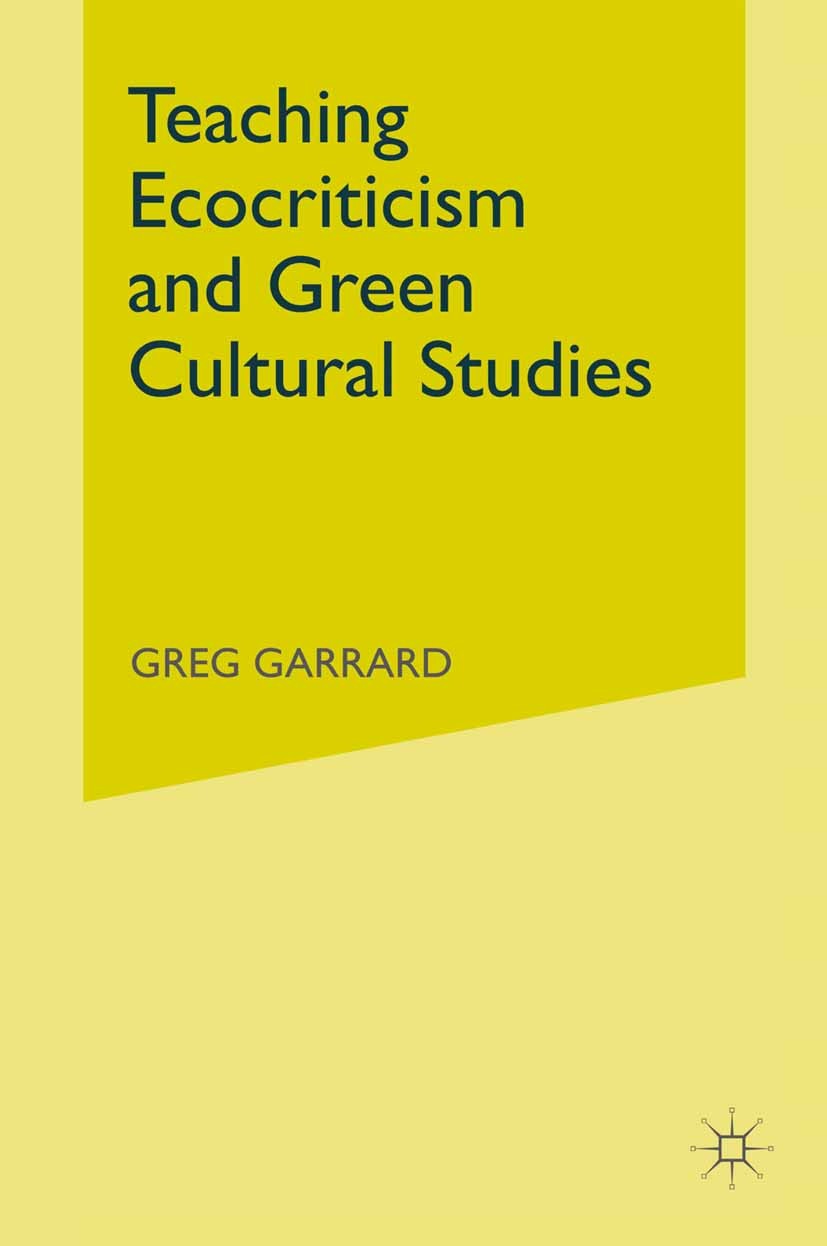 Titlebook: Teaching Ecocriticism and Green Cultural Studies; Greg Garrard Book 2012 Palgrave Macmillan, a division of Macmillan Publishers Limited 20 Titlebook: Teaching Ecocriticism and Green Cultural Studies; Greg Garrard Book 2012 Palgrave Macmillan, a division of Macmillan Publishers Limited 20