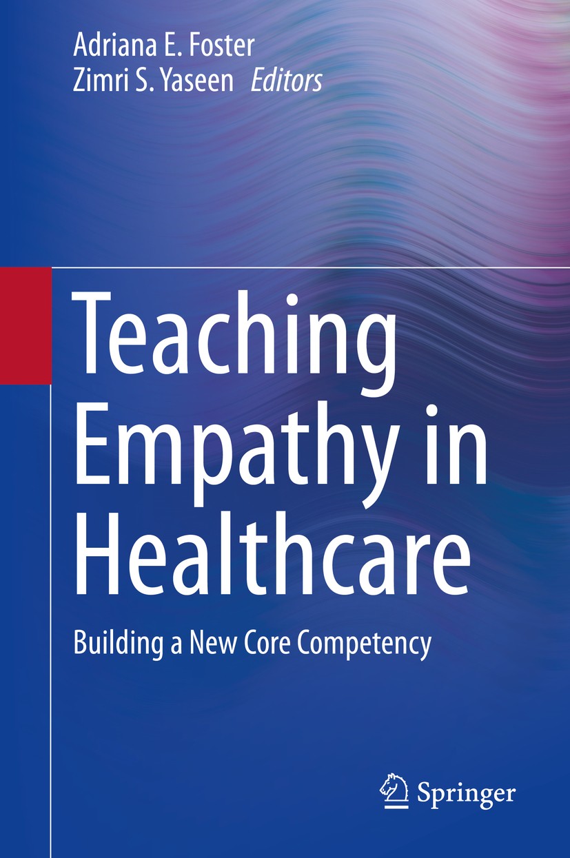 Titlebook: Teaching Empathy in Healthcare; Building a New Core Adriana E. Foster,Zimri S. Yaseen Book 2019 Springer Nature Switzerland AG 2019 empath Titlebook: Teaching Empathy in Healthcare; Building a New Core Adriana E. Foster,Zimri S. Yaseen Book 2019 Springer Nature Switzerland AG 2019 empath