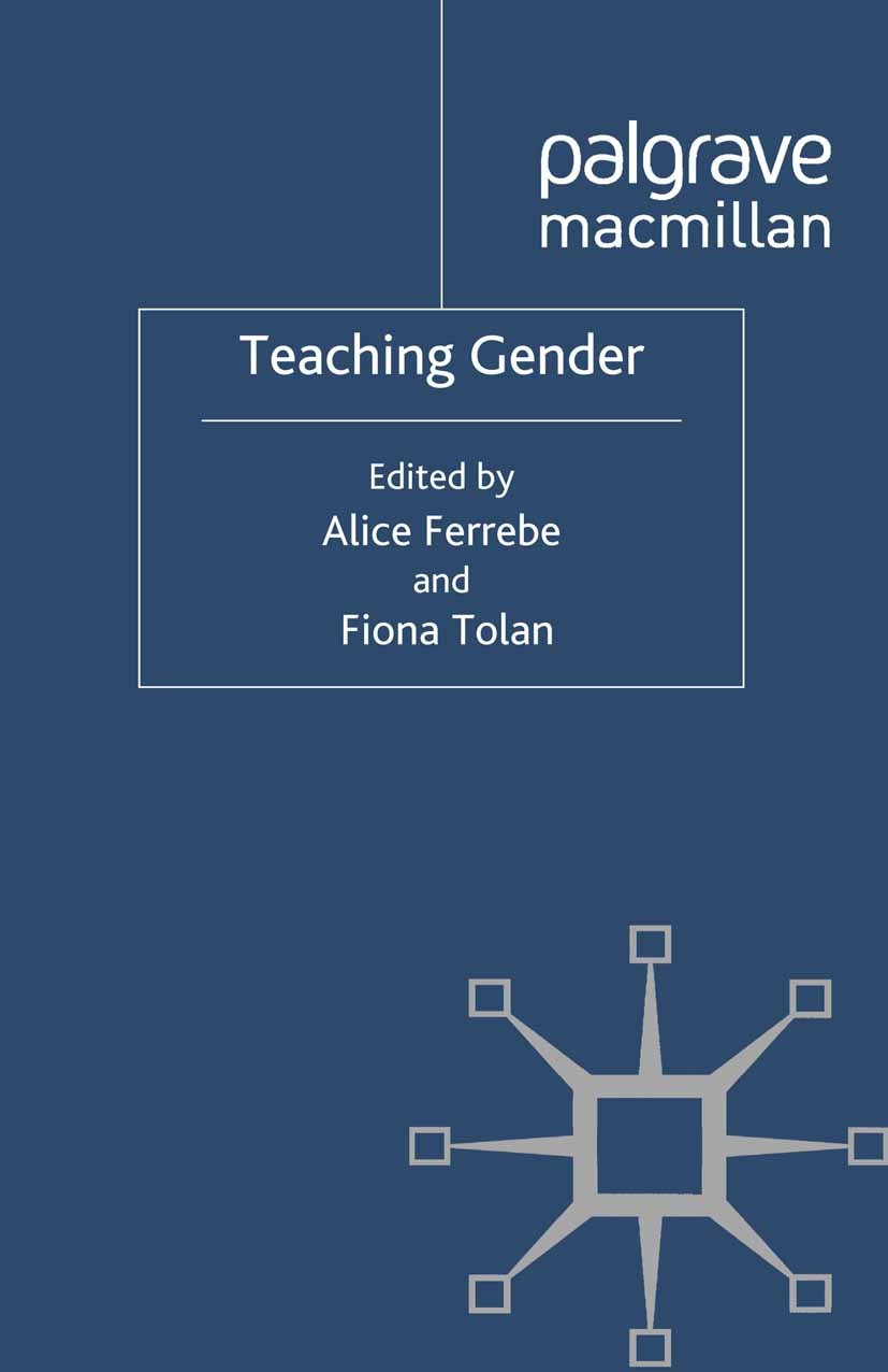 Titlebook: Teaching Gender; Alice Ferrebe (Senior Lecturers in English),Fiona Book 2012 Palgrave Macmillan, a division of Macmillan Publishers Limit Titlebook: Teaching Gender; Alice Ferrebe (Senior Lecturers in English),Fiona Book 2012 Palgrave Macmillan, a division of Macmillan Publishers Limit