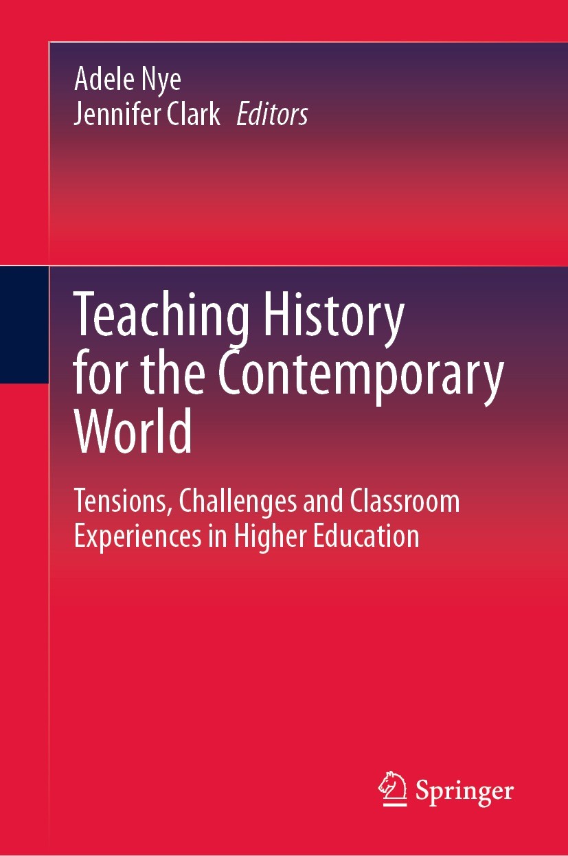 Titlebook: Teaching History for the Contemporary World; Tensions, Challenges Adele Nye,Jennifer Clark Book 2021 Springer Nature Singapore Pte Ltd. 202 Titlebook: Teaching History for the Contemporary World; Tensions, Challenges Adele Nye,Jennifer Clark Book 2021 Springer Nature Singapore Pte Ltd. 202