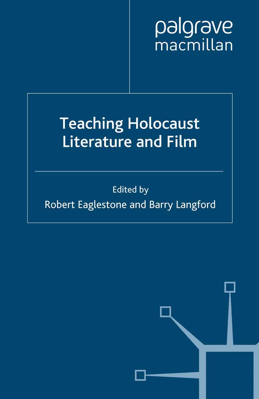 Titlebook: Teaching Holocaust Literature and Film; Robert Eaglestone (Professor of Contemporary Liter Book 2008 Palgrave Macmillan, a division of Mac Titlebook: Teaching Holocaust Literature and Film; Robert Eaglestone (Professor of Contemporary Liter Book 2008 Palgrave Macmillan, a division of Mac