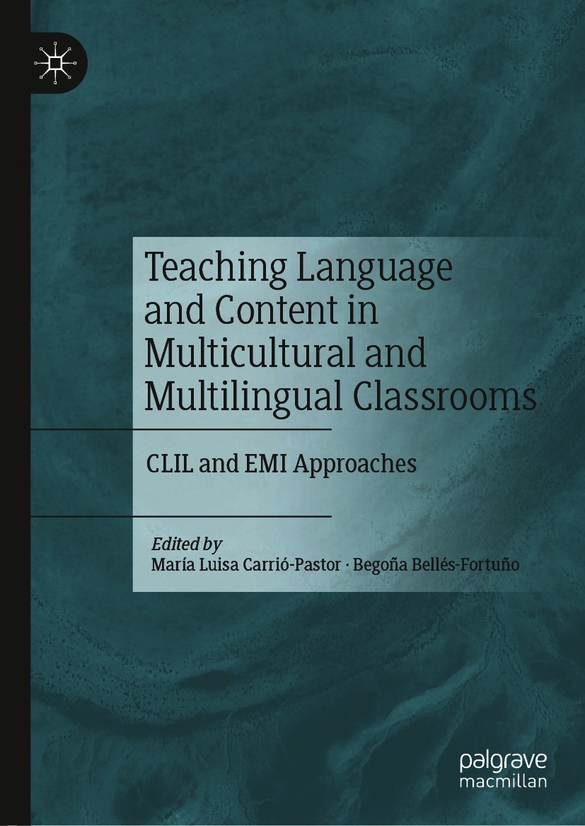 Titlebook: Teaching Language and Content in Multicultural and Multilingual Classrooms; CLIL and EMI Approac María Luisa Carrió-Pastor,Begoña Bellés-Fo Titlebook: Teaching Language and Content in Multicultural and Multilingual Classrooms; CLIL and EMI Approac María Luisa Carrió-Pastor,Begoña Bellés-Fo