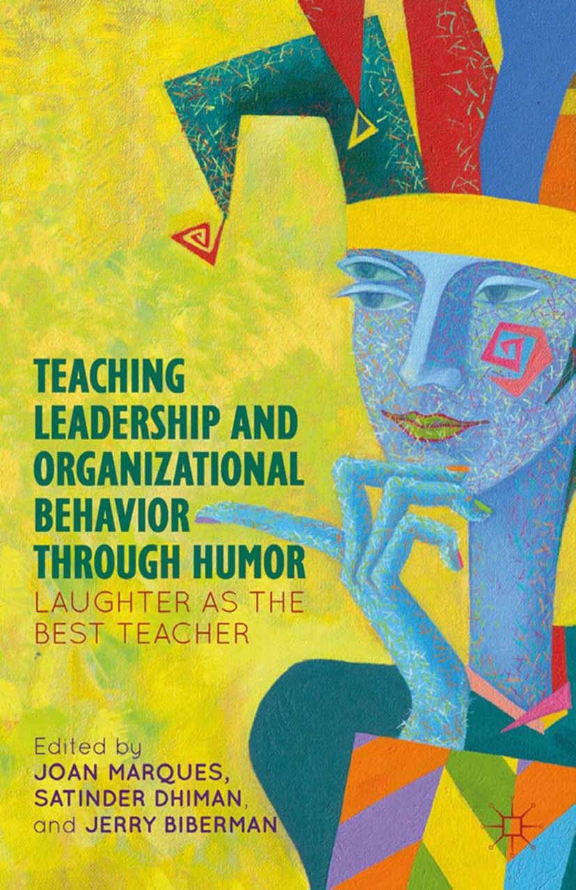 Titlebook: Teaching Leadership and Organizational Behavior through Humor; Laughter as the Best Joan Marques,Satinder Dhiman,Jerry Biberman Book 2012 J Titlebook: Teaching Leadership and Organizational Behavior through Humor; Laughter as the Best Joan Marques,Satinder Dhiman,Jerry Biberman Book 2012 J