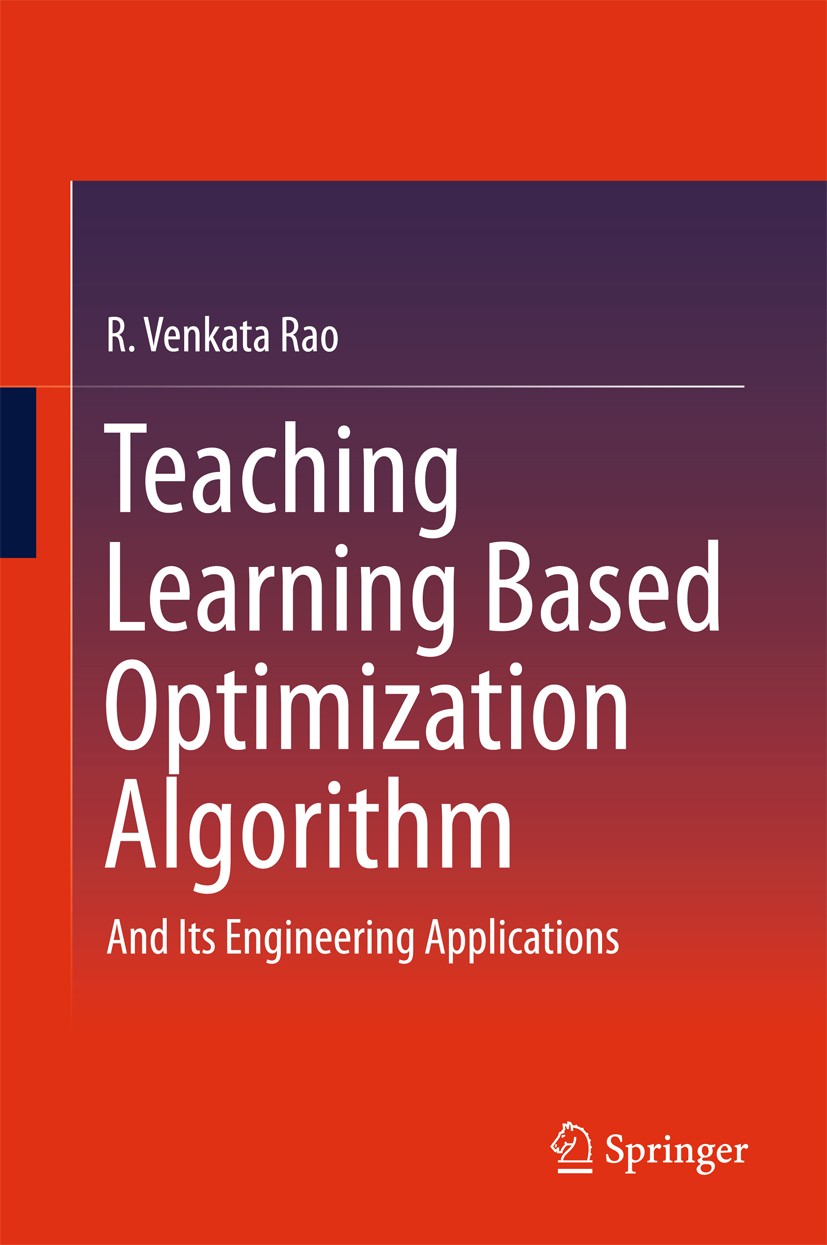Titlebook: Teaching Learning Based Optimization Algorithm; And Its Engineering R. Venkata Rao Book 2016 Springer International Publishing Switzerland Titlebook: Teaching Learning Based Optimization Algorithm; And Its Engineering R. Venkata Rao Book 2016 Springer International Publishing Switzerland