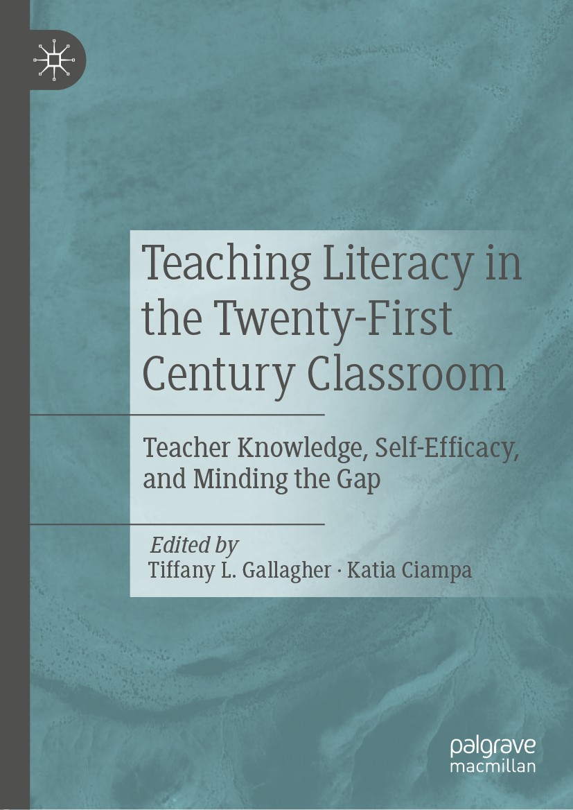 Titlebook: Teaching Literacy in the Twenty-First Century Classroom; Teacher Knowledge, S Tiffany L. Gallagher,Katia Ciampa Book 2020 The Editor(s) (if Titlebook: Teaching Literacy in the Twenty-First Century Classroom; Teacher Knowledge, S Tiffany L. Gallagher,Katia Ciampa Book 2020 The Editor(s) (if