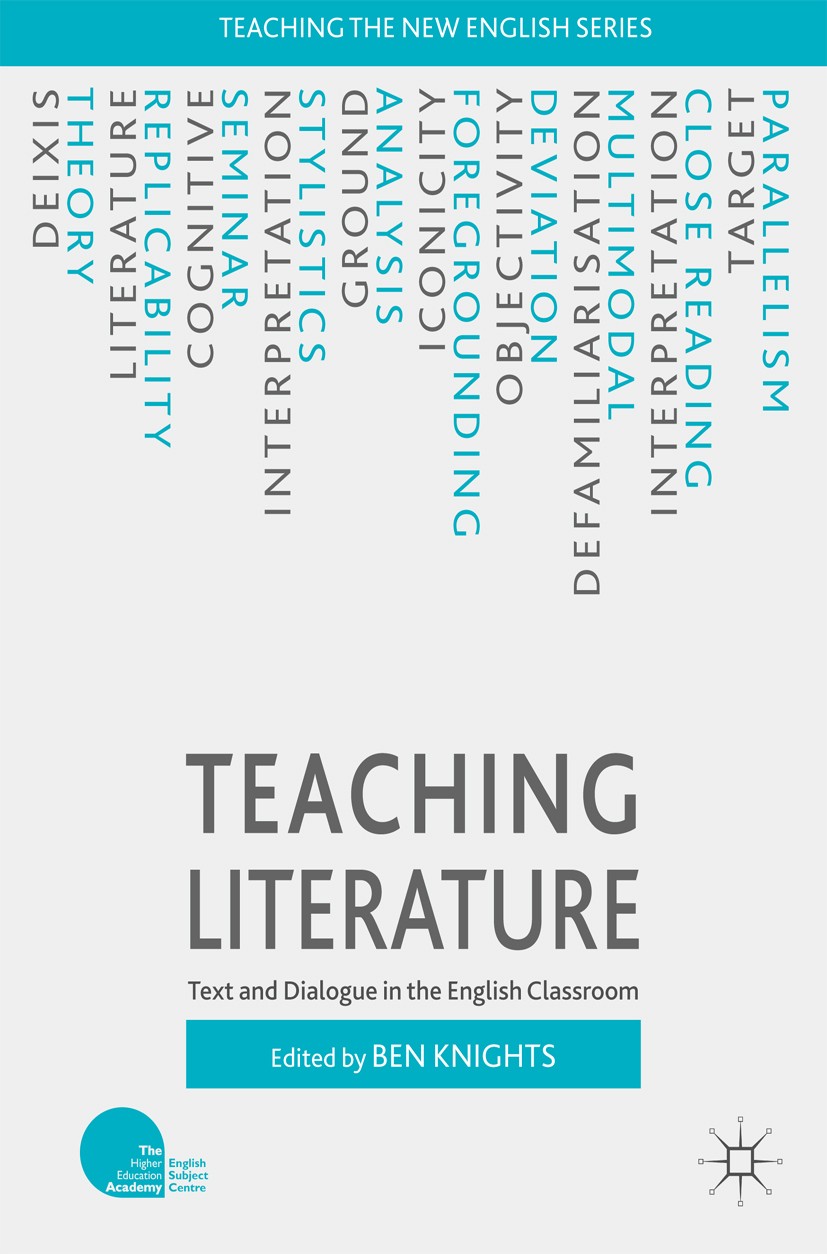 Titlebook: Teaching Literature; Text and Dialogue in Ben Knights Book 2017 The Editor(s) (if applicable) and The Author(s) 2017 Education.English stud Titlebook: Teaching Literature; Text and Dialogue in Ben Knights Book 2017 The Editor(s) (if applicable) and The Author(s) 2017 Education.English stud