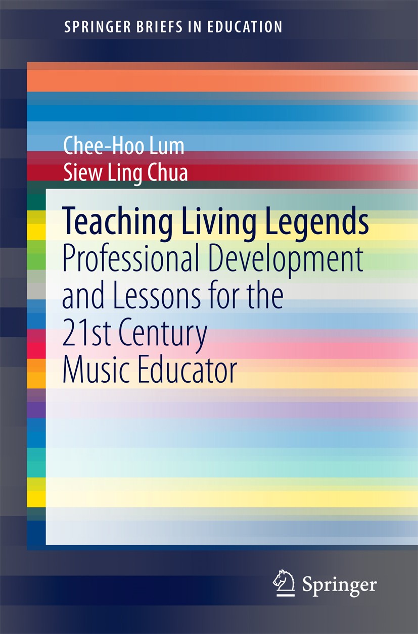 Titlebook: Teaching Living Legends; Professional Develop Chee-Hoo Lum,Siew Ling Chua Book 2016 The Author(s) 2016 Professional Development.Music and I Titlebook: Teaching Living Legends; Professional Develop Chee-Hoo Lum,Siew Ling Chua Book 2016 The Author(s) 2016 Professional Development.Music and I